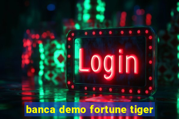 banca demo fortune tiger